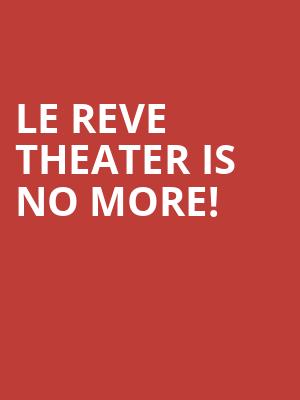 Le Reve Theater is no more